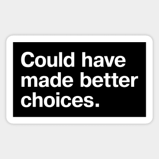 "Could have made better choices" in plain white letters - because we all have some regrets Sticker